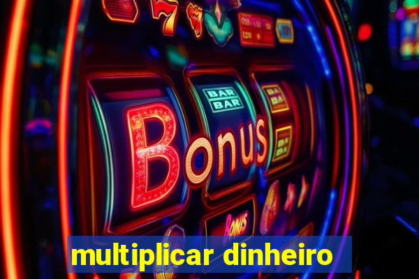 multiplicar dinheiro